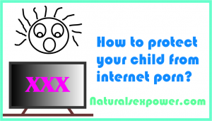 how to protect your child from internet porn? 